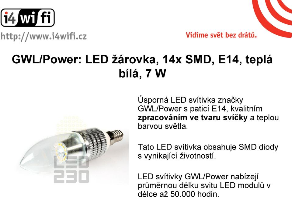 barvou světla. Tato LED svítivka obsahuje SMD diody s vynikající životností.