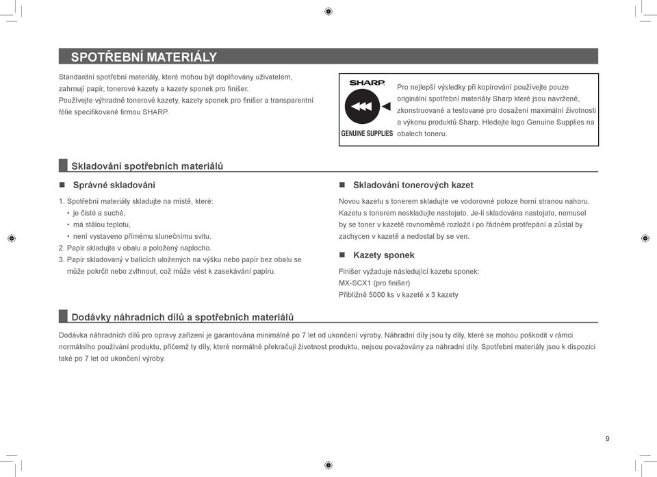 GENUINE SUPPLIES Pro nejlepší výsledky při kopírování používejte pouze originální spotřební materiály Sharp které jsou navržené, zkonstruované a testované pro dosažení maximální životnosti a výkonu