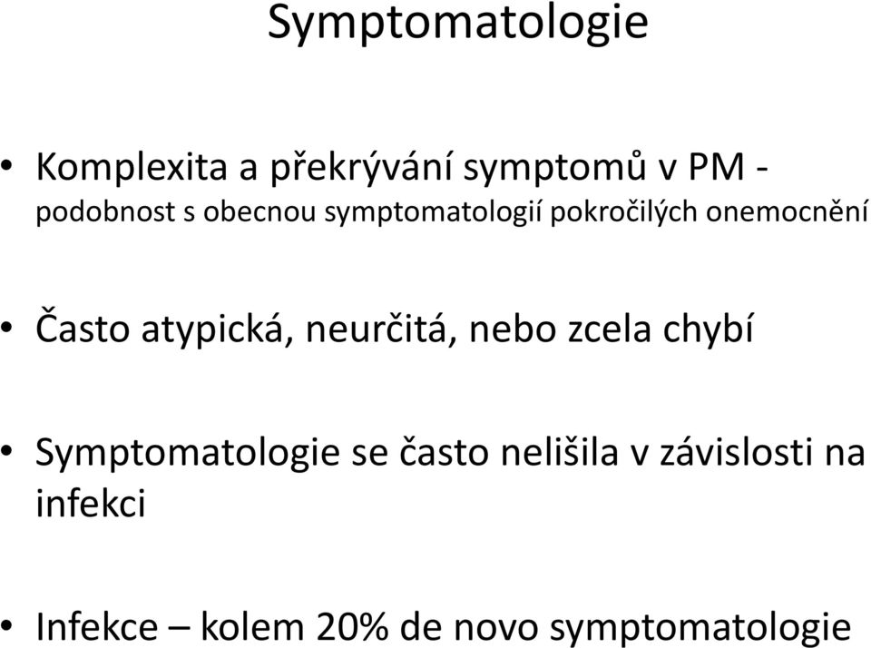 atypická, neurčitá, nebo zcela chybí Symptomatologie se často