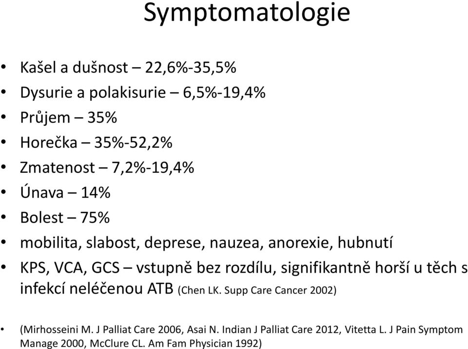 rozdílu, signifikantně horší u těch s infekcí neléčenou ATB (Chen LK. Supp Care Cancer 2002) (Mirhosseini M.