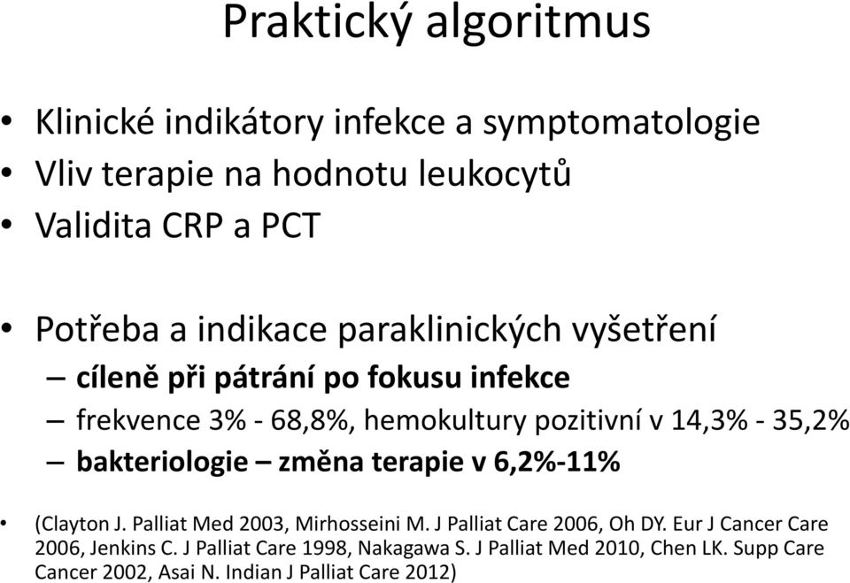 bakteriologie změna terapie v 6,2%-11% (Clayton J. Palliat Med 2003, Mirhosseini M. J Palliat Care 2006, Oh DY.