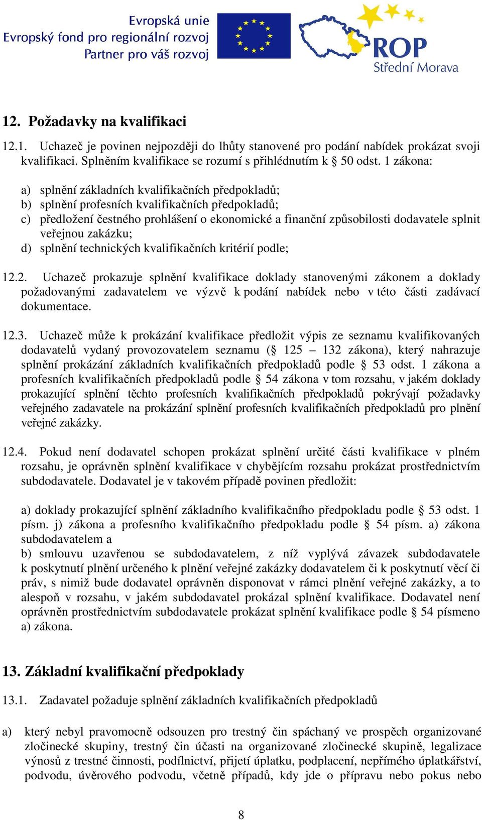 veřejnou zakázku; d) splnění technických kvalifikačních kritérií podle; 12.