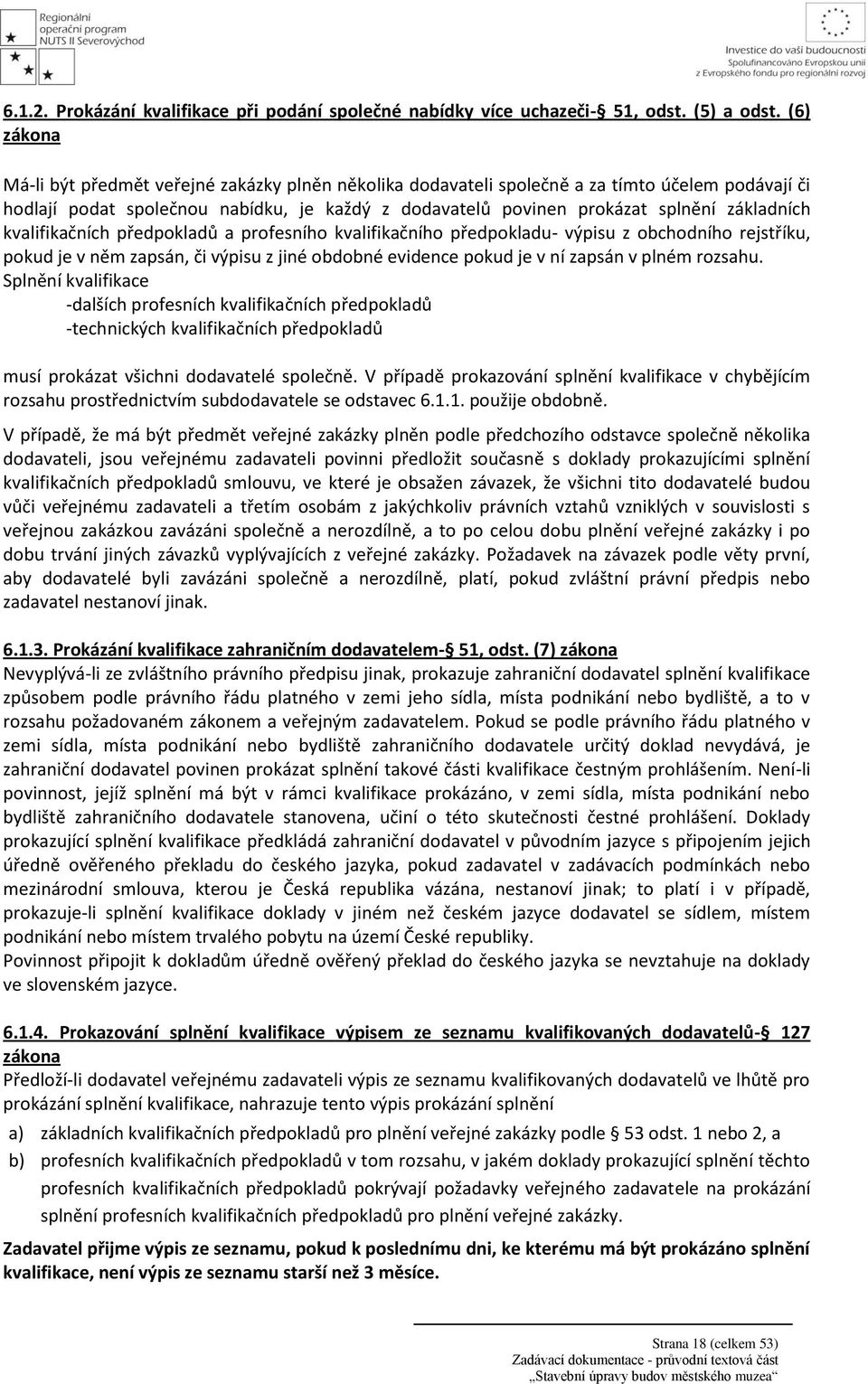 základních kvalifikačních předpokladů a profesního kvalifikačního předpokladu- výpisu z obchodního rejstříku, pokud je v něm zapsán, či výpisu z jiné obdobné evidence pokud je v ní zapsán v plném