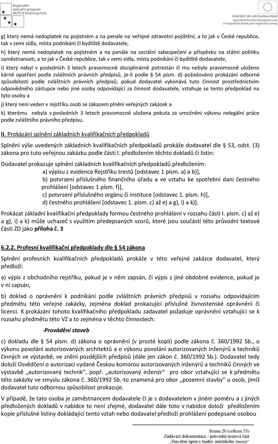 posledních 3 letech pravomocně disciplinárně potrestán či mu nebylo pravomocně uloženo kárné opatření podle zvláštních právních předpisů, je-li podle 54 písm.