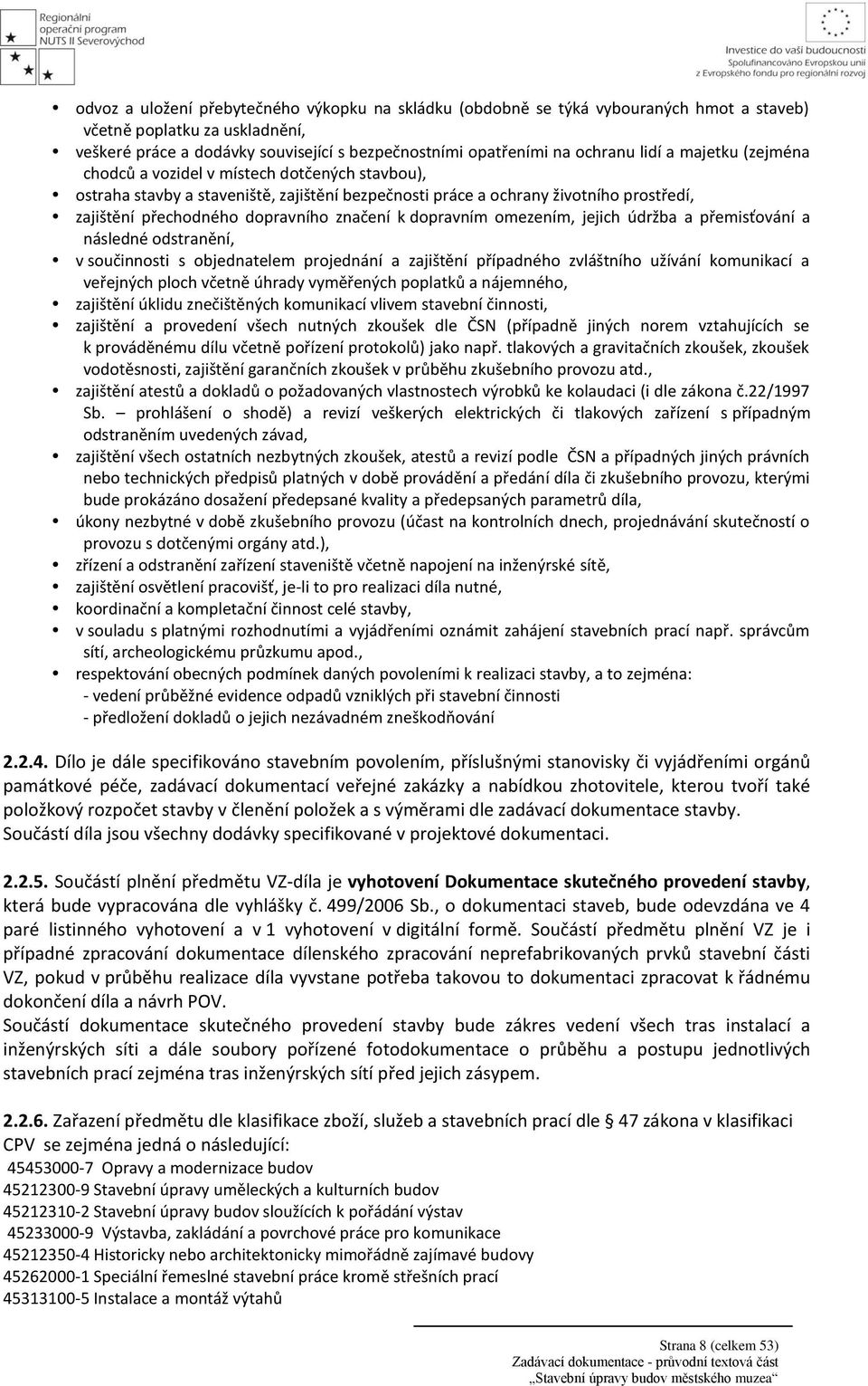 k dopravním omezením, jejich údržba a přemisťování a následné odstranění, v součinnosti s objednatelem projednání a zajištění případného zvláštního užívání komunikací a veřejných ploch včetně úhrady