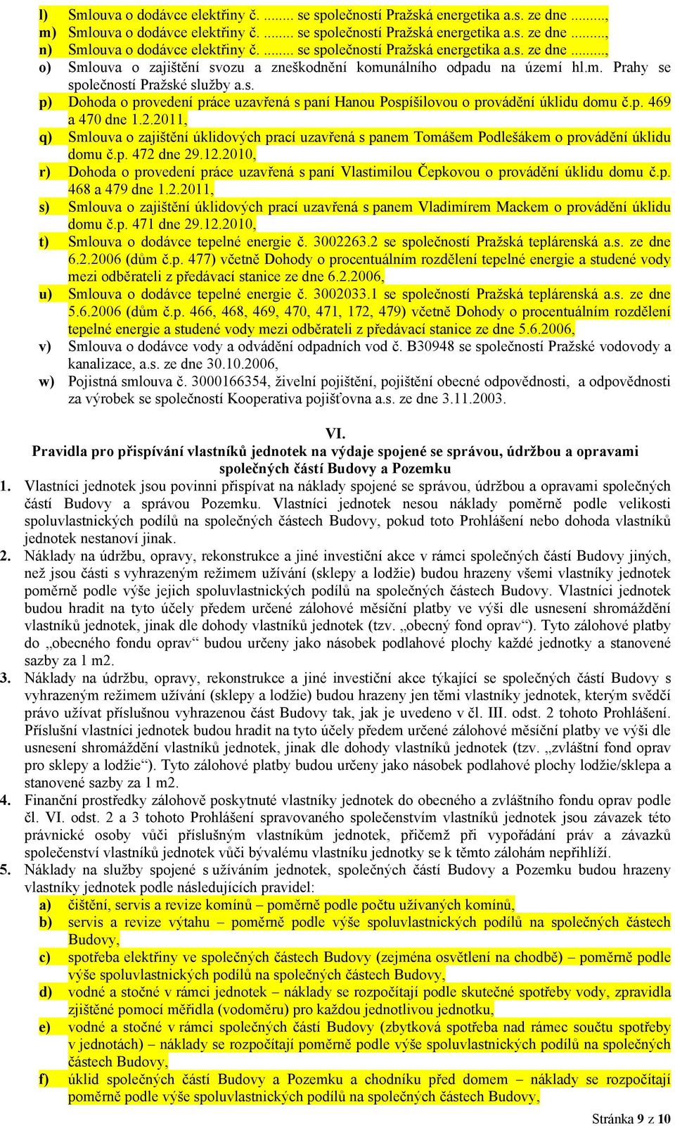 p. 469 a 470 dne 1.2.2011, q) Smlouva o zajištění úklidových prací uzavřená s panem Tomášem Podlešákem o provádění úklidu domu č.p. 472 dne 29.12.