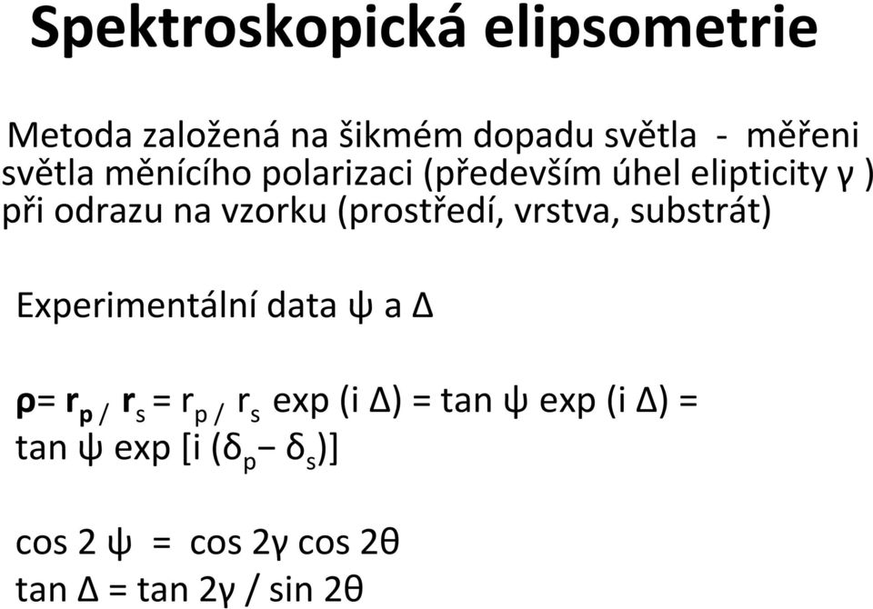 vrstva, substrát) Experimentální data ψ a Δ ρ= r r p / s = r p / r s exp (i Δ) = tan