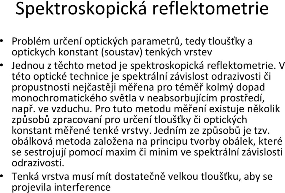 ve vzduchu. Pro tuto metodu měření existuje několik způsobů zpracovaní pro určení tloušťky či optických konstant měřené tenké vrstvy. Jedním ze způsobů je tzv.