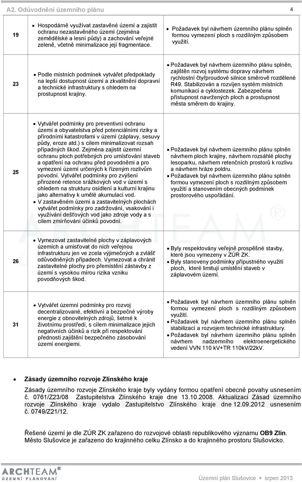 23 Podle místních podmínek vytvářet předpoklady na lepší dostupnost území a zkvalitnění dopravní a technické infrastruktury s ohledem na prostupnost krajiny.