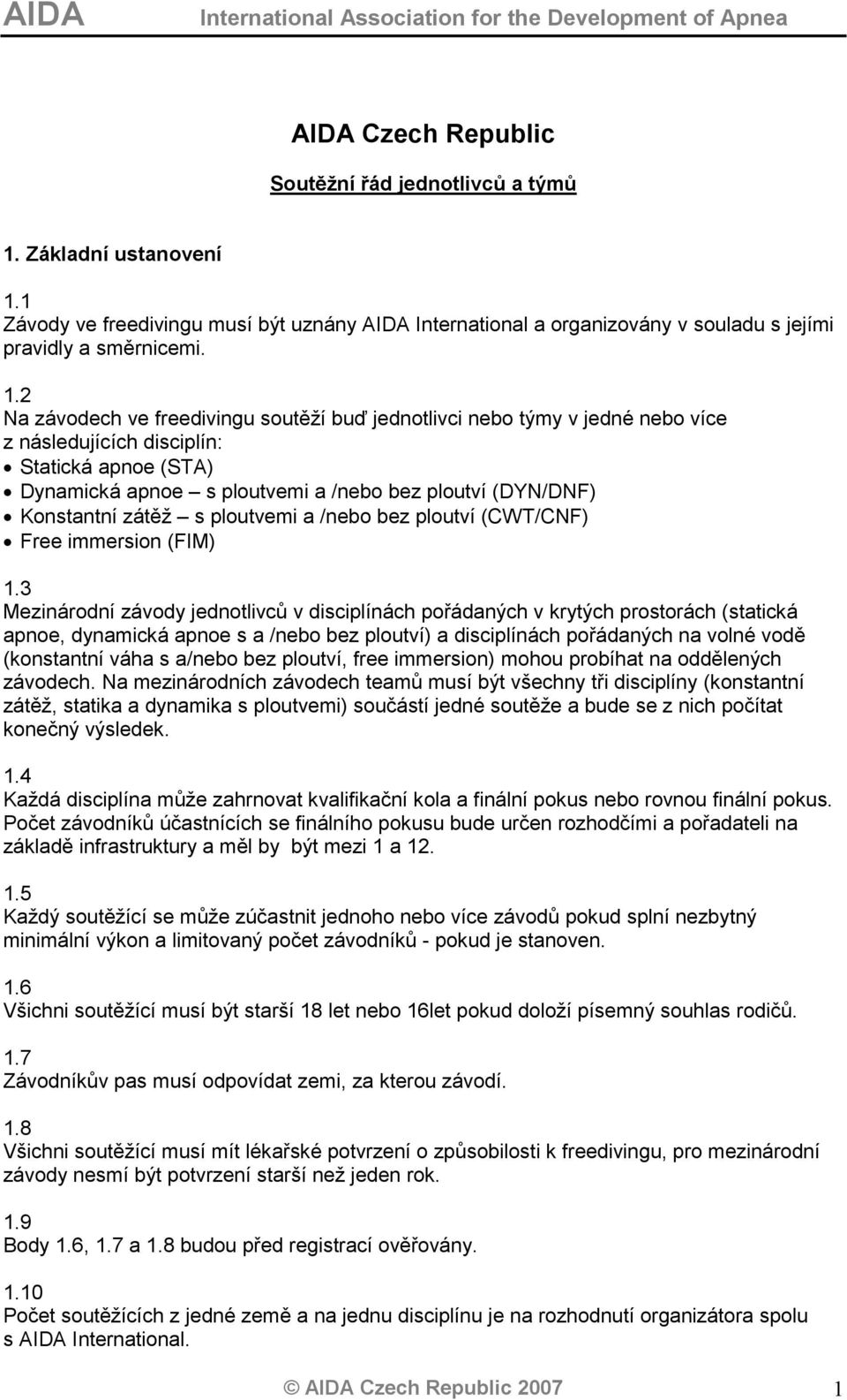 1 Závody ve freedivingu musí být uznány AIDA International a organizovány v souladu s jejími pravidly a směrnicemi. 1.