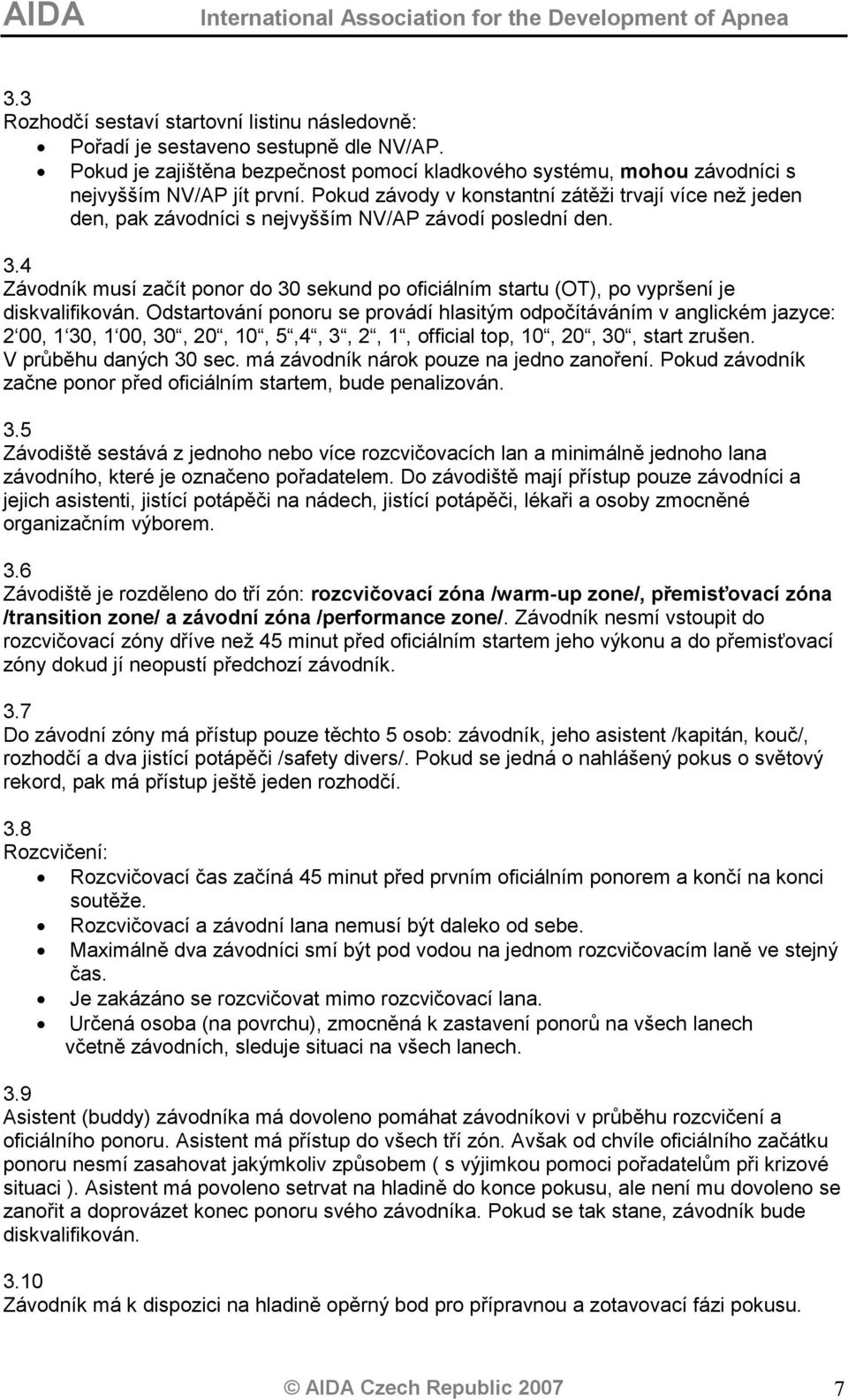 4 Závodník musí začít ponor do 30 sekund po oficiálním startu (OT), po vypršení je diskvalifikován.