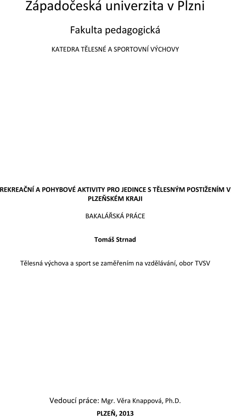 PLZEŇSKÉM KRAJI BAKALÁŘSKÁ PRÁCE Tomáš Strnad Tělesná výchova a sport se