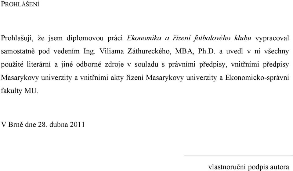 a uvedl v ní všechny pouţité literární a jiné odborné zdroje v souladu s právními předpisy, vnitřními