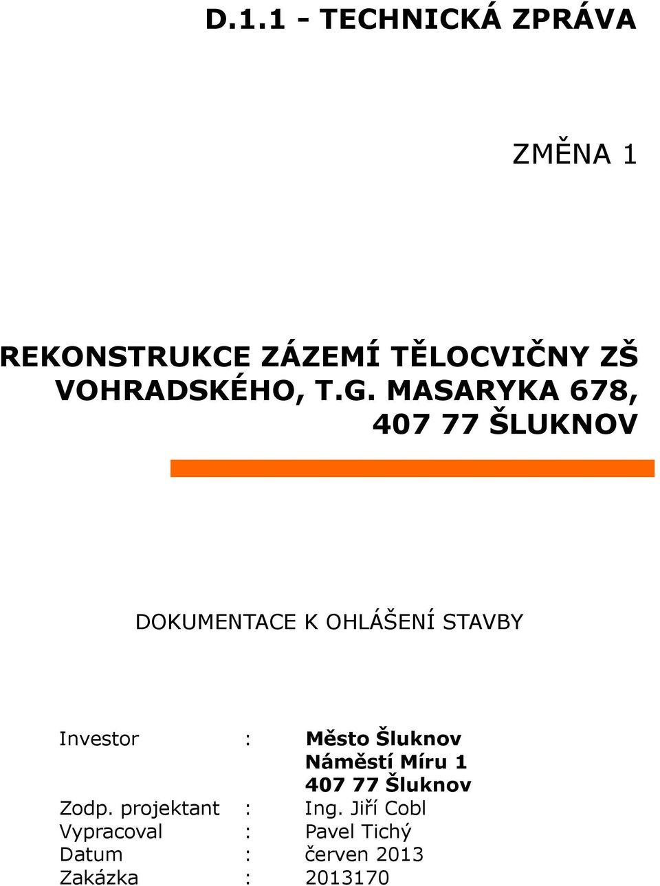 MASARYKA 678, 407 77 ŠLUKNOV DOKUMENTACE K OHLÁŠENÍ STAVBY Investor :