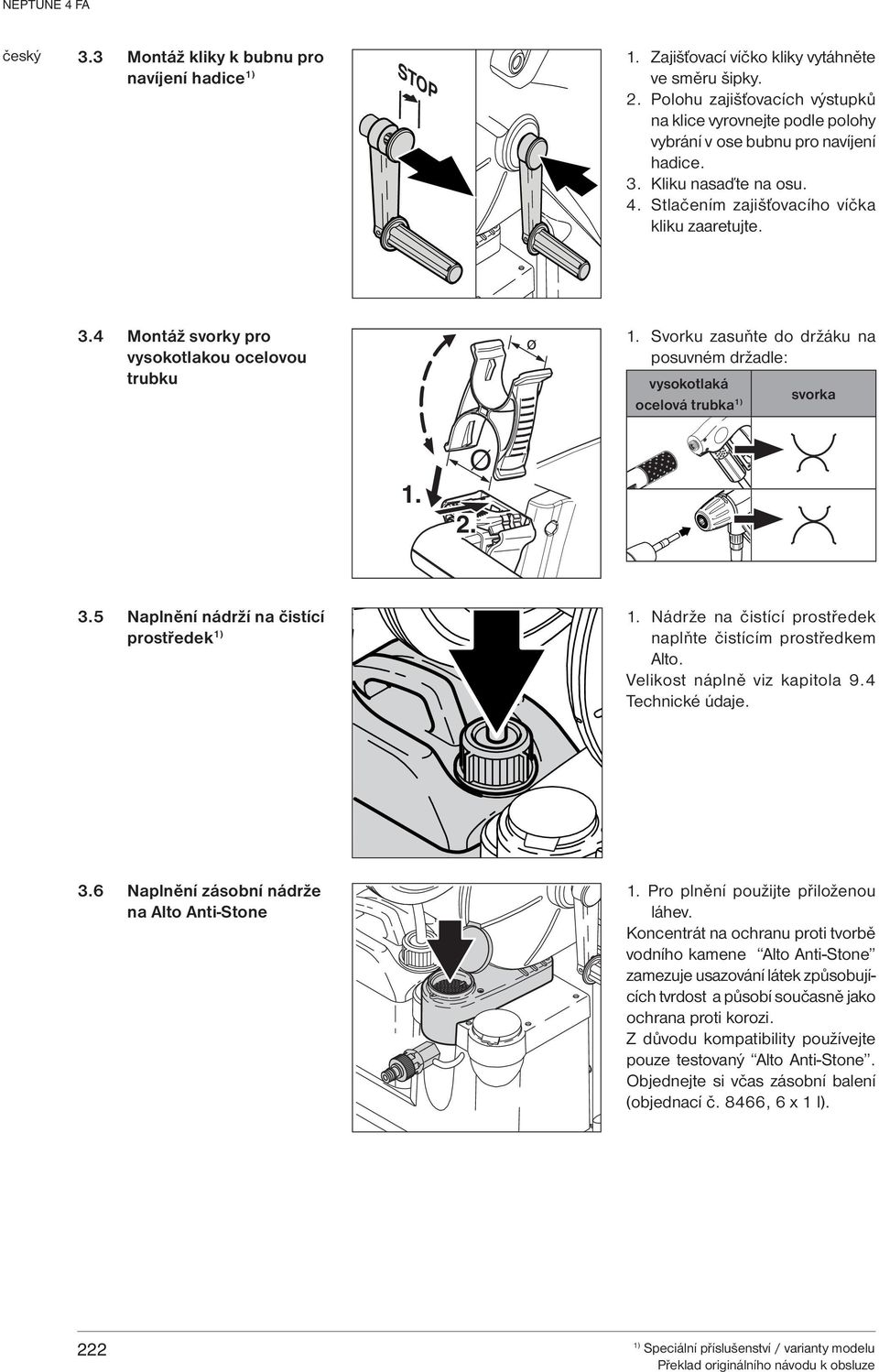 Svorku zasuňte do držáku na posuvném držadle: vysokotlaká svorka ocelová trubka 1. Ø 2. 3.5 Naplnění nádrží na čistící prostředek 1. Nádrže na čistící prostředek naplňte čistícím prostředkem Alto.