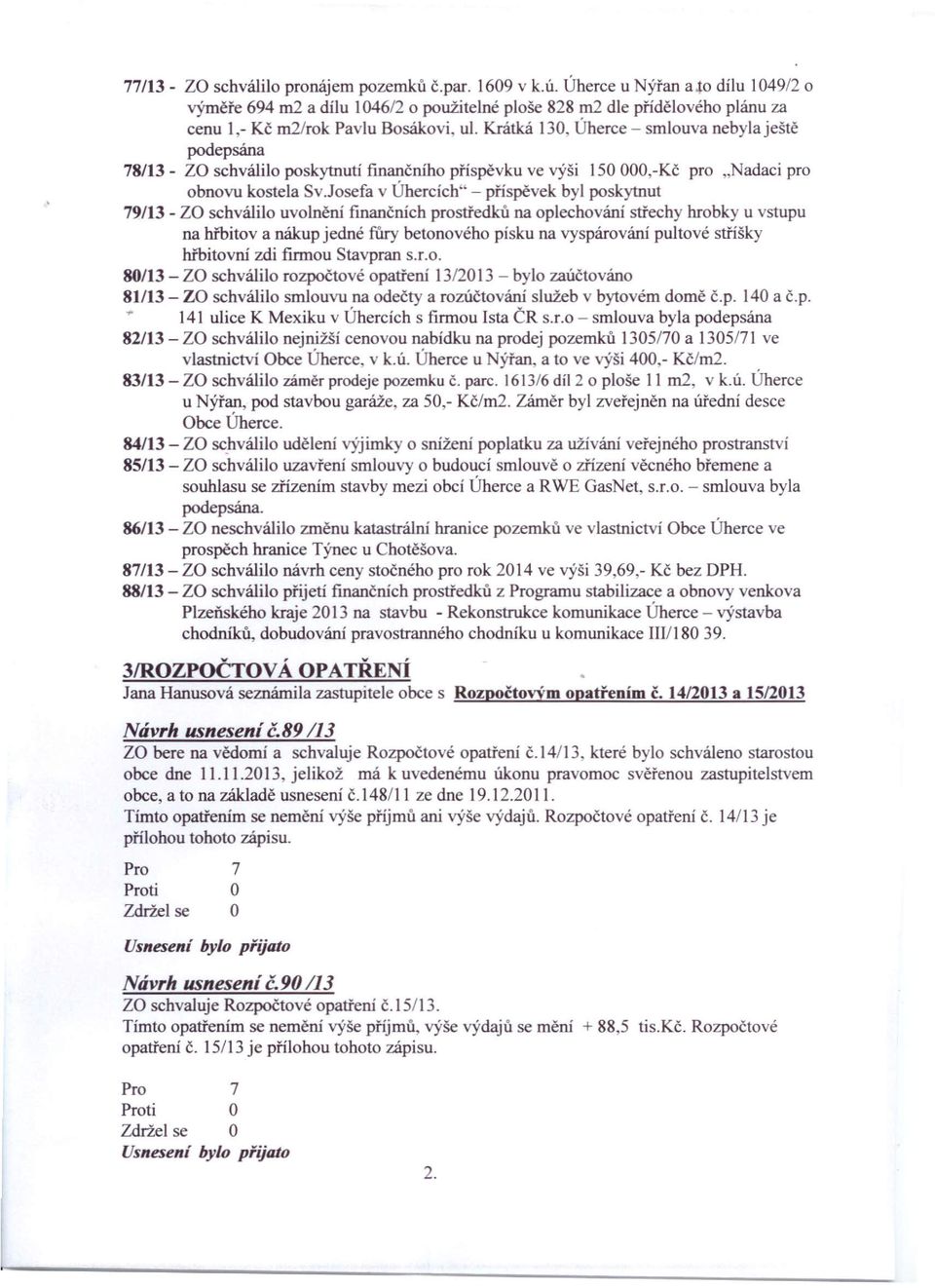Krátká 130, Úherce - smlouva nebyla ještě podepsána 78/13 - za schválilo poskytnutí finančního příspěvku ve výši 150000,-Kč pro.nadaci pro obnovu kostela Sv.