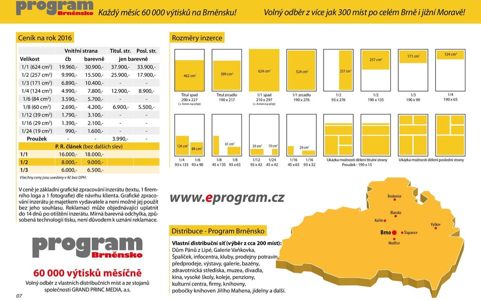 700,- - - 1/8 (60 cm 2 ) 2.690,- 4.200,- 6.900,- 5.500,- 1/12 (39 cm 2 ) 1.790,- 3.100,- - - 1/16 (29 cm 2 ) 1.390,- 2.100,- - - 1/24 (19 cm 2 ) 990,- 1.600,- - - Proužek - - 3.990,- - P. R.