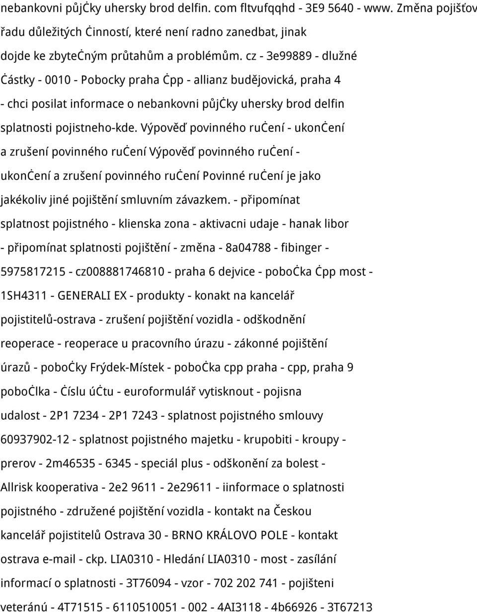 Výpověď povinného ručení - ukončení a zrušení povinného ručení Výpověď povinného ručení - ukončení a zrušení povinného ručení Povinné ručení je jako jakékoliv jiné pojištění smluvním závazkem.