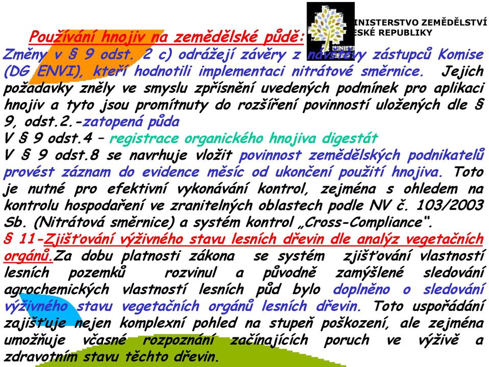 4 registrace organického hnojiva digestát V 9 odst.8 se navrhuje vložit povinnost zemědělských podnikatelů provést záznam do evidence měsíc od ukončení použití hnojiva.