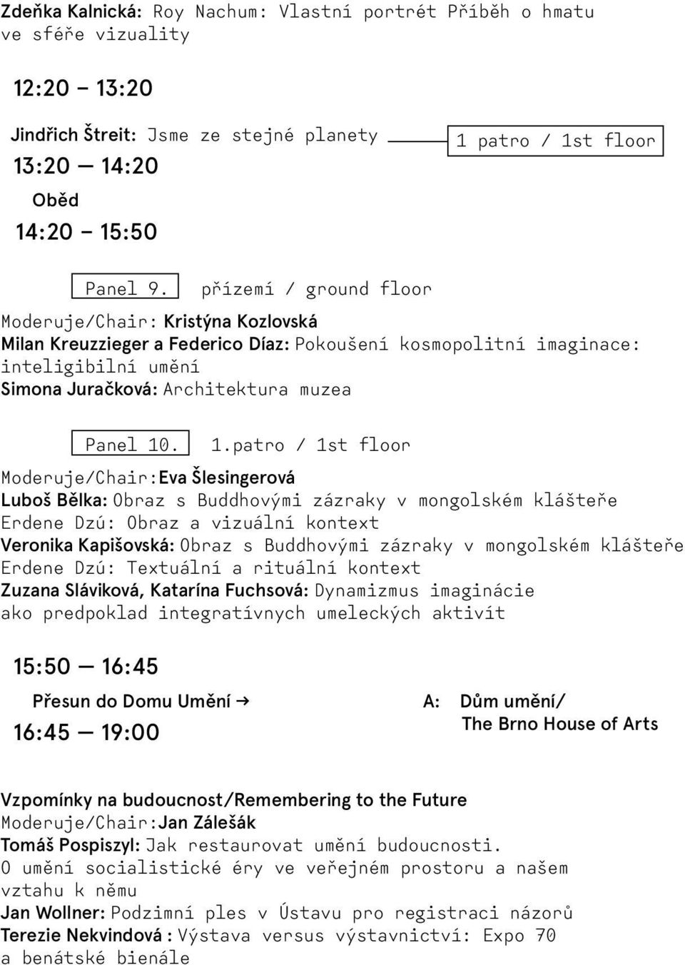 . 1.patro / 1st floor Luboš Bělka: Obraz s Buddhovými zázraky v mongolském klášteře Erdene Dzú: Obraz a vizuální kontext Veronika Kapišovská: Obraz s Buddhovými zázraky v mongolském klášteře Erdene