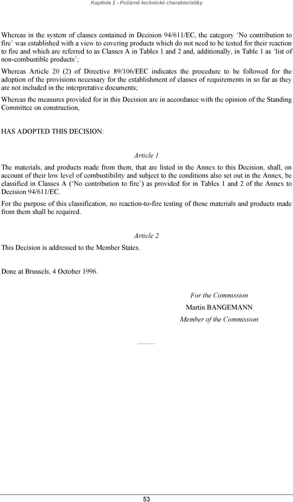 20 (2) of Directive 89/106/EEC indicates the procedure to be followed for the adoption of the provisions necessary for the establishment of classes of requirements in so far as they are not included