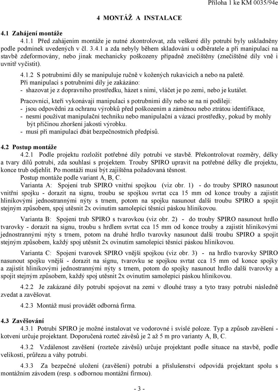 4.1.2 S potrubními díly se manipuluje ručně v kožených rukavicích a nebo na paletě.