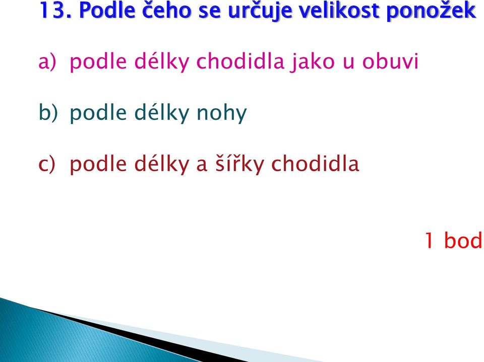 chodidla jako u obuvi b) podle