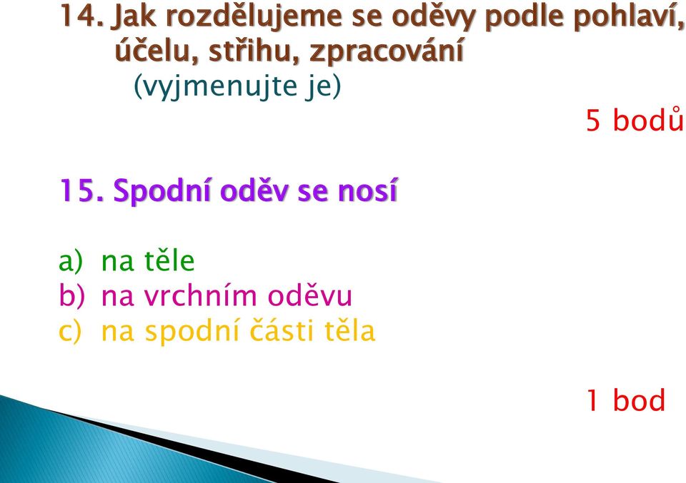 (vyjmenujte je) 5 bodů 15.