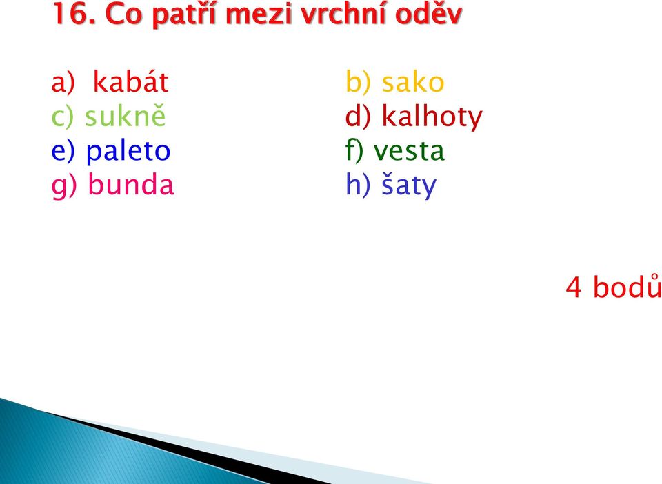 sukně d) kalhoty e) paleto