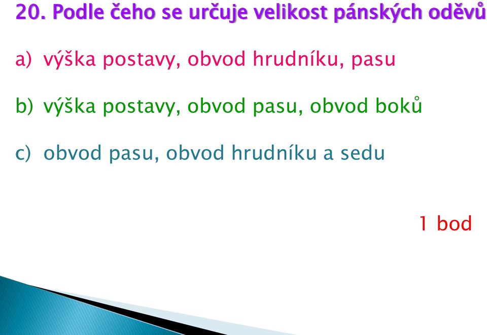 hrudníku, pasu b) výška postavy, obvod