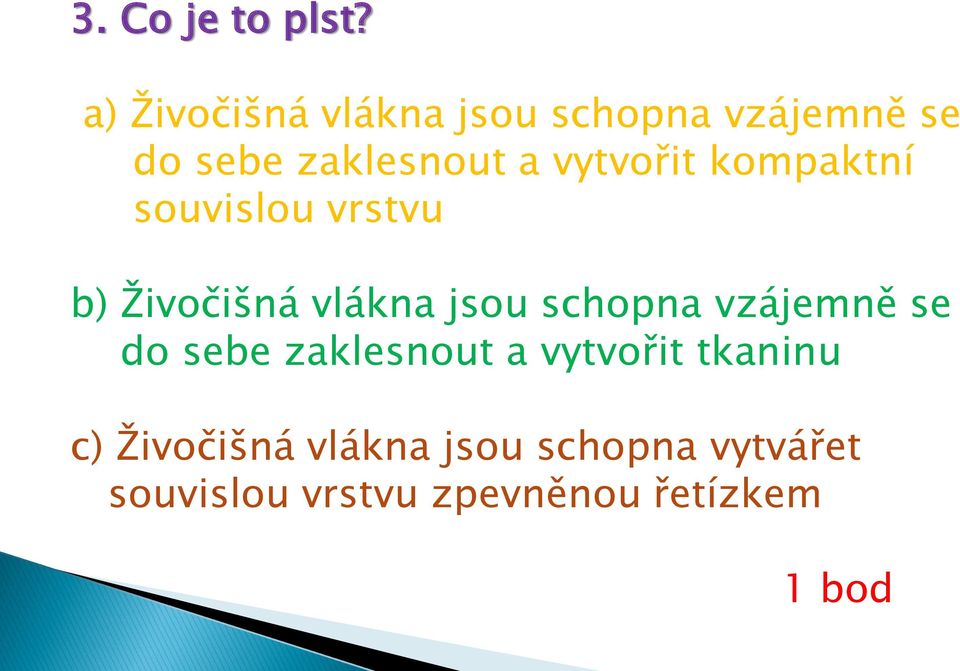 vytvořit kompaktní souvislou vrstvu b) Živočišná vlákna jsou schopna