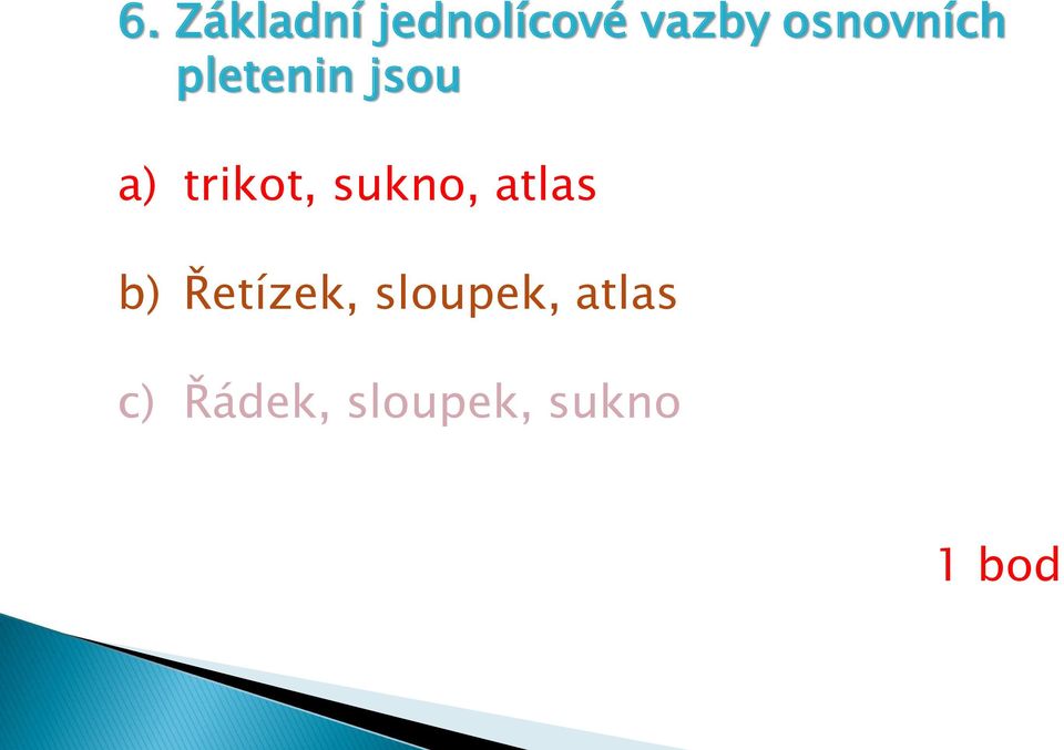 trikot, sukno, atlas b) Řetízek,