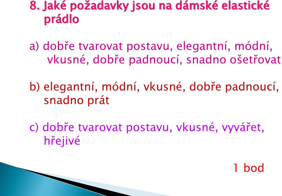 snadno ošetřovat b) elegantní, módní, vkusné, dobře