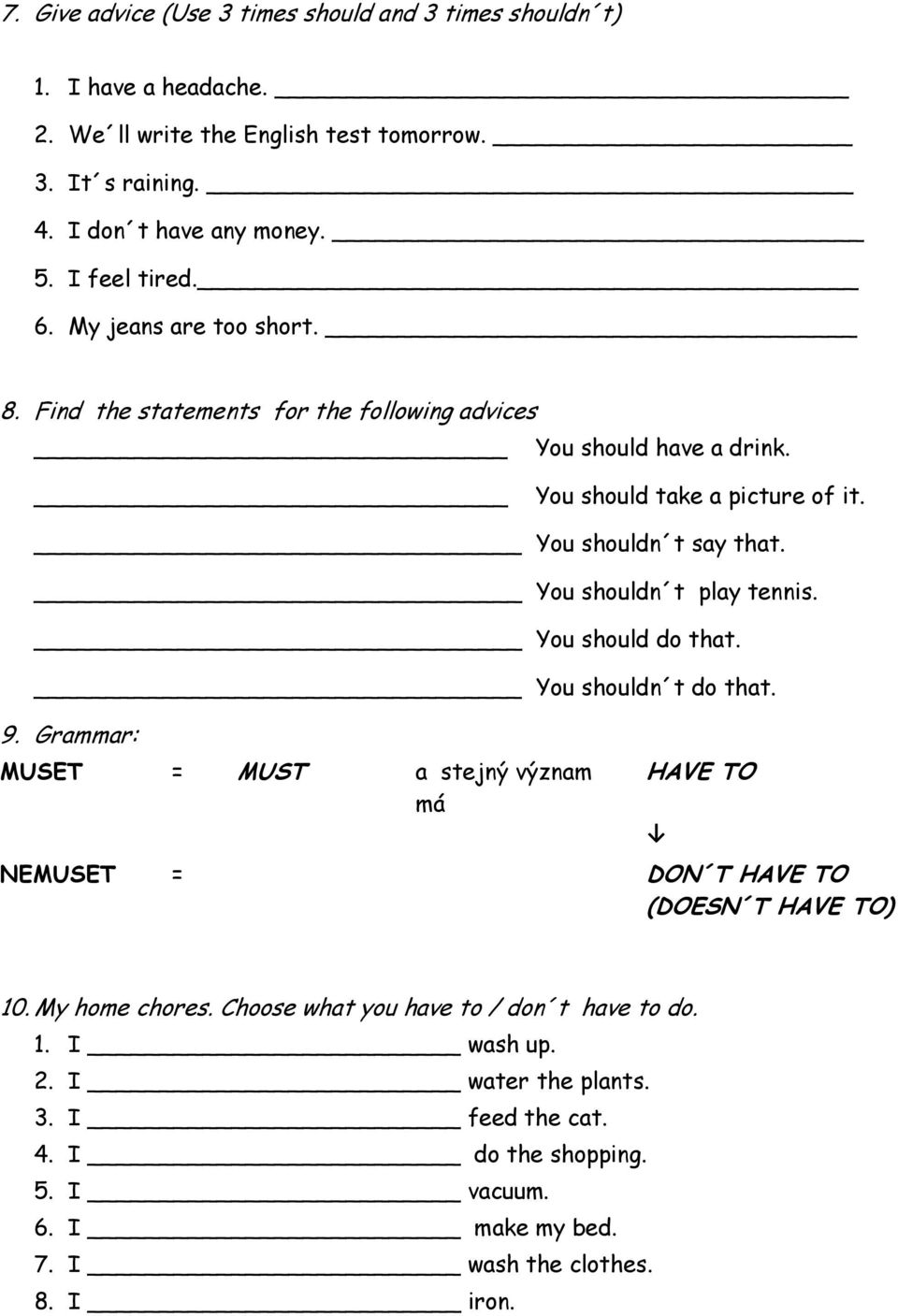 You shouldn t play tennis. You should do that. You shouldn t do that. 9. Grammar: MUSET = MUST a stejný význam má HAVE TO NEMUSET = DON T HAVE TO (DOESN T HAVE TO) 10.