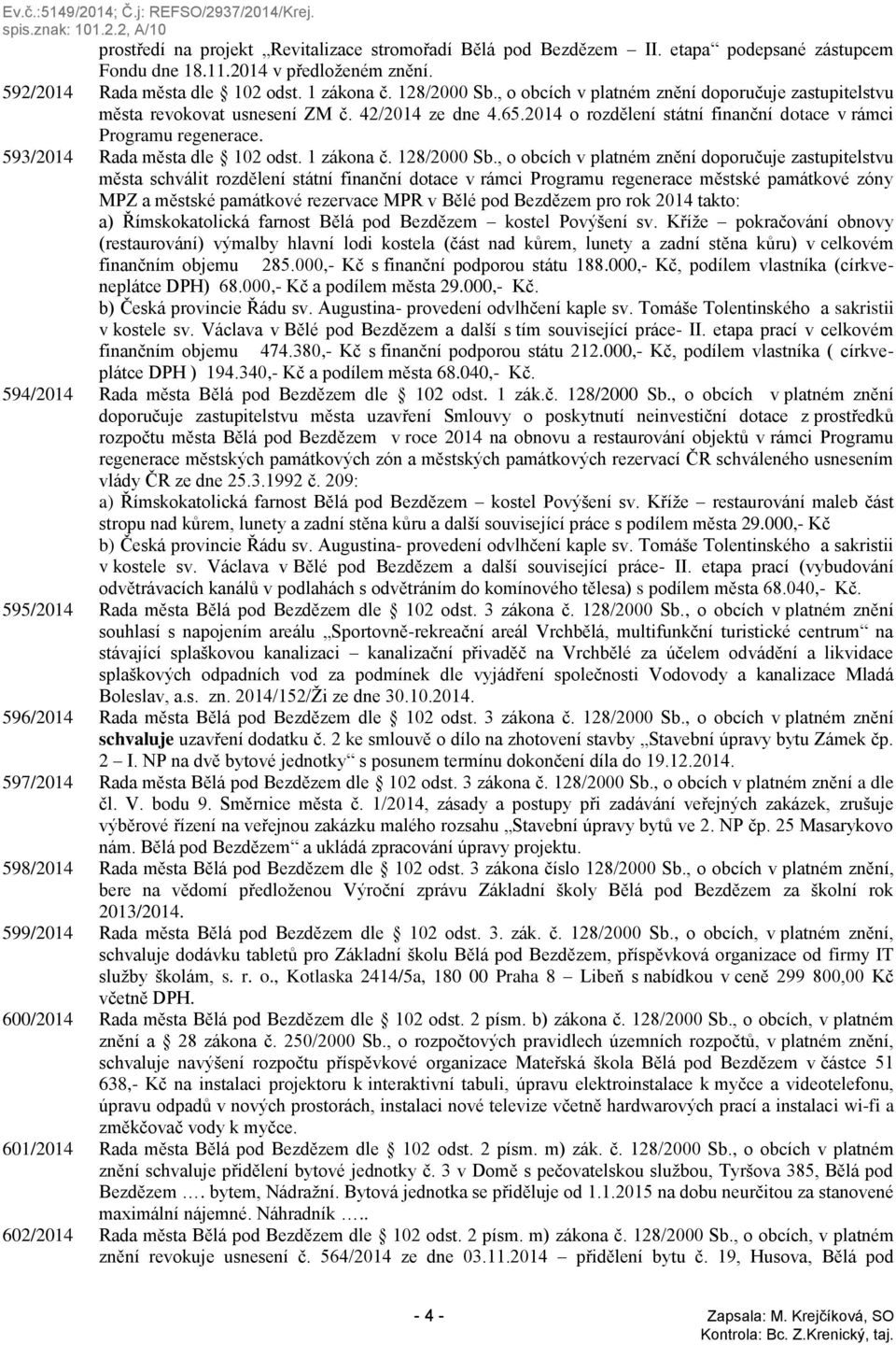 593/2014 Rada města dle 102 odst. 1 zákona č. 128/2000 Sb.