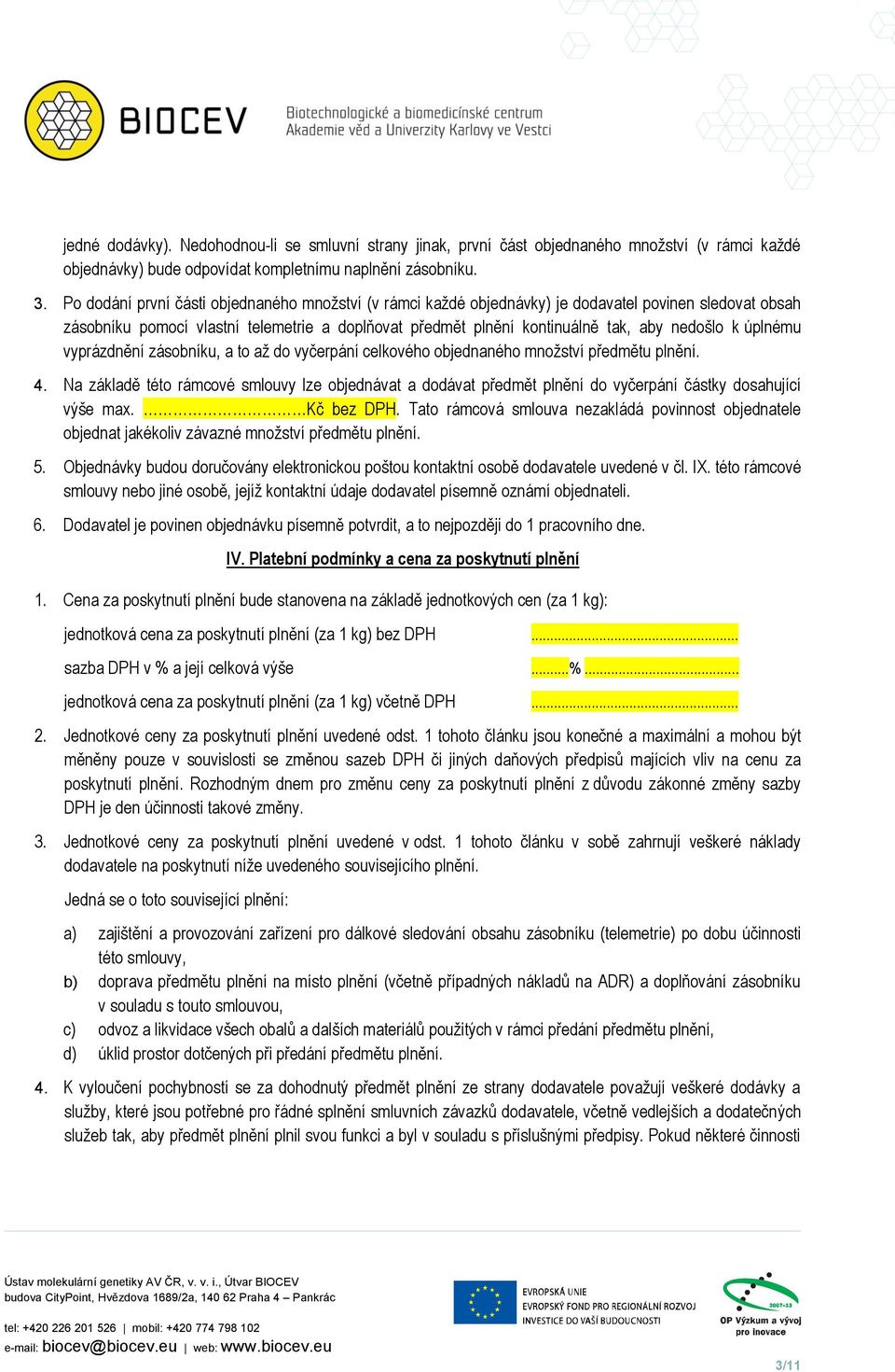 úplnému vyprázdnění zásobníku, a to až do vyčerpání celkového objednaného množství předmětu plnění. 4.