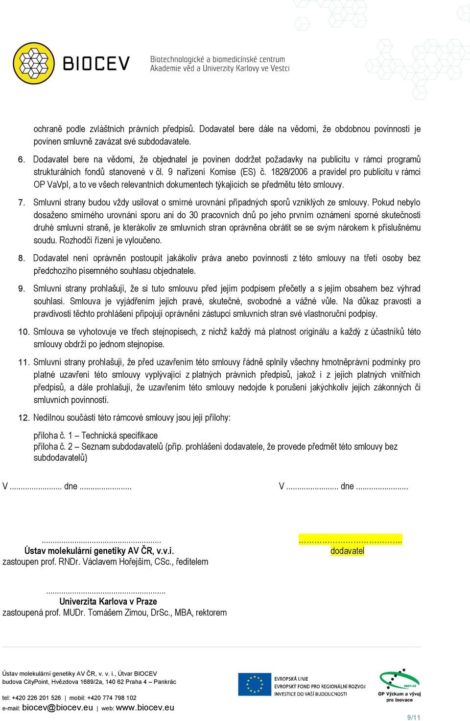 1828/2006 a pravidel pro publicitu v rámci OP VaVpI, a to ve všech relevantních dokumentech týkajících se předmětu této smlouvy. 7.