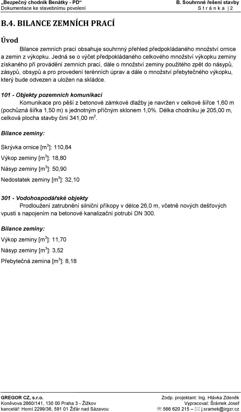 úprav a dále o množství přebytečného výkopku, který bude odvezen a uložen na skládce.