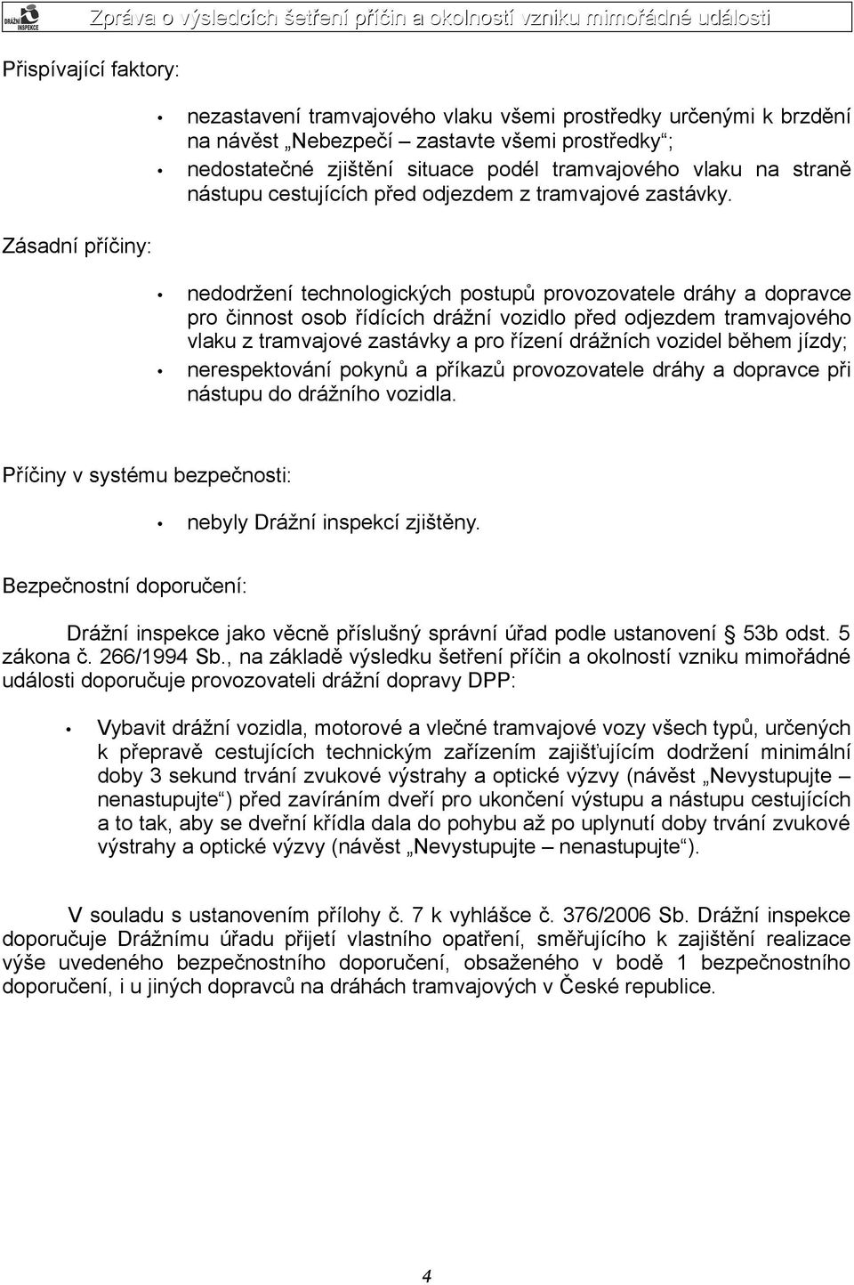 nedodržení technologických postupů provozovatele dráhy a dopravce pro činnost osob řídících drážní vozidlo před odjezdem tramvajového vlaku z tramvajové zastávky a pro řízení drážních vozidel během