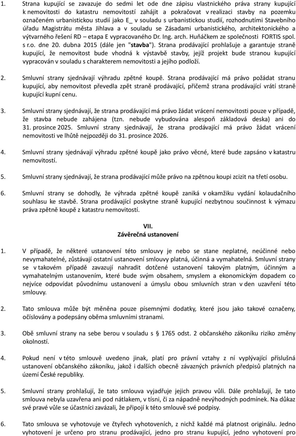 etapa E vypracovaného Dr. Ing. arch. Huňáčkem ze společnosti FORTIS spol. s r.o. dne 20. dubna 2015 (dále jen "stavba").