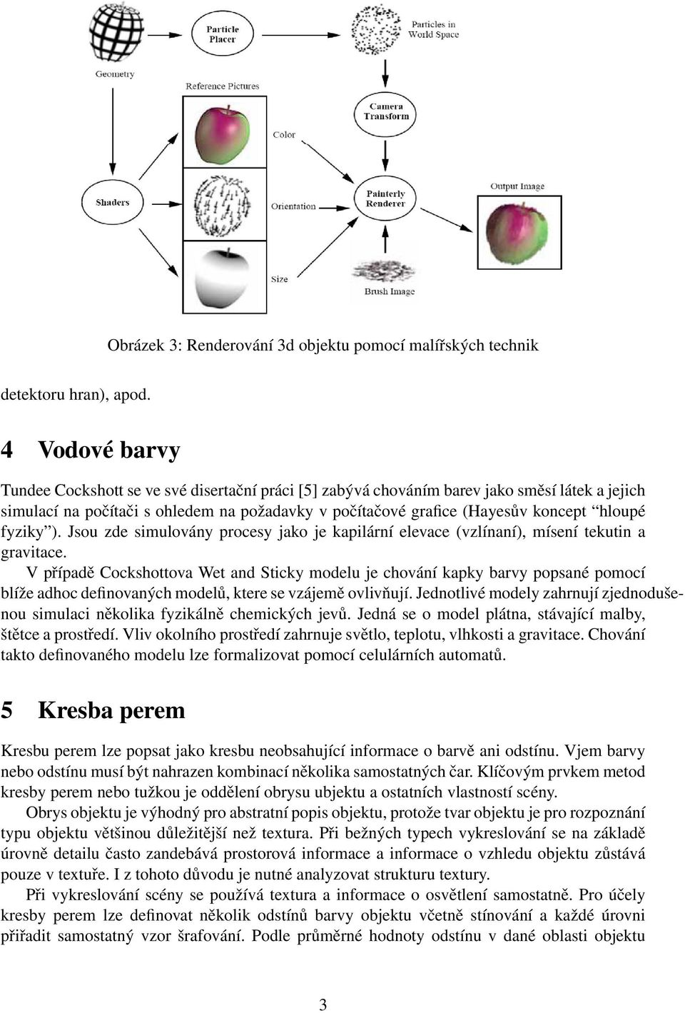 fyziky ). Jsou zde simulovány procesy jako je kapilární elevace (vzlínaní), mísení tekutin a gravitace.