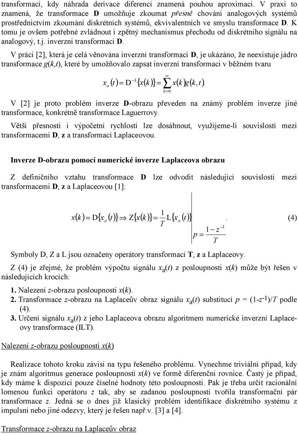 Věší řeo výočeí ryho e oáhou využjee- ouvoí e rfore D rforí Leovou. Ivere D-obru ooí ueré vere Leov obru Z efčího vhu rfore D e ovo áeujíí ouvo e rfore D Leovou []: (4) D{ } Z{ } L{ }.