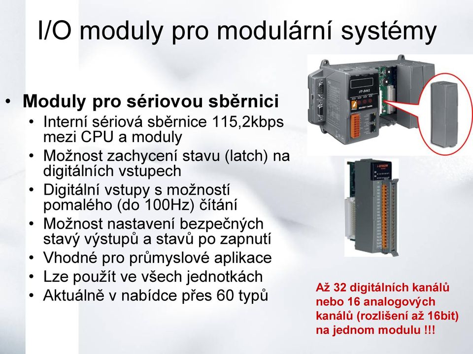 nastavení bezpečných stavý výstupů a stavů po zapnutí Vhodné pro průmyslové aplikace Lze použít ve všech jednotkách