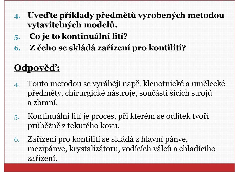 klenotnické a umělecké předměty, chirurgické nástroje, součásti šicích strojů a zbraní. 5.