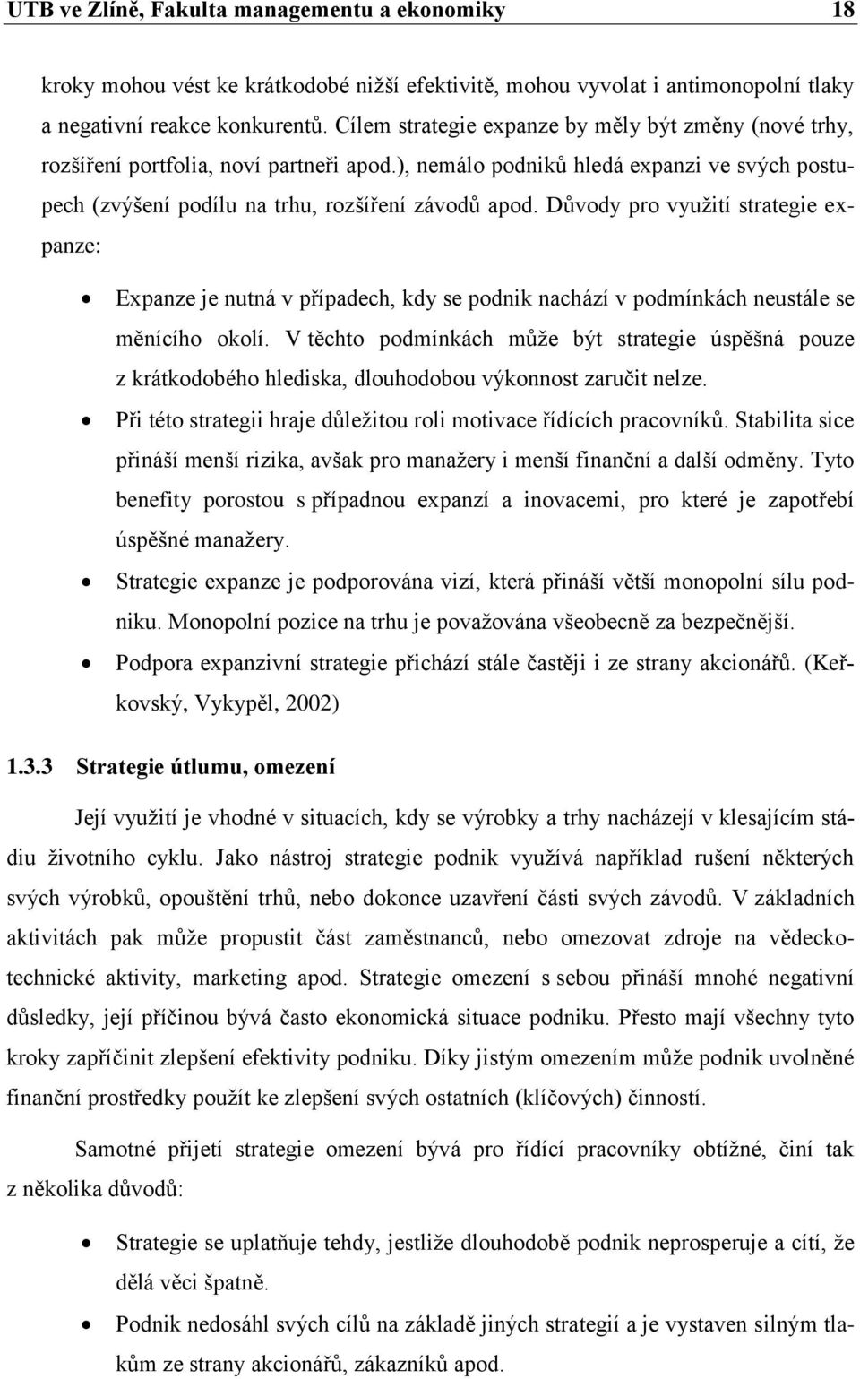 Důvody pro využití strategie expanze: Expanze je nutná v případech, kdy se podnik nachází v podmínkách neustále se měnícího okolí.