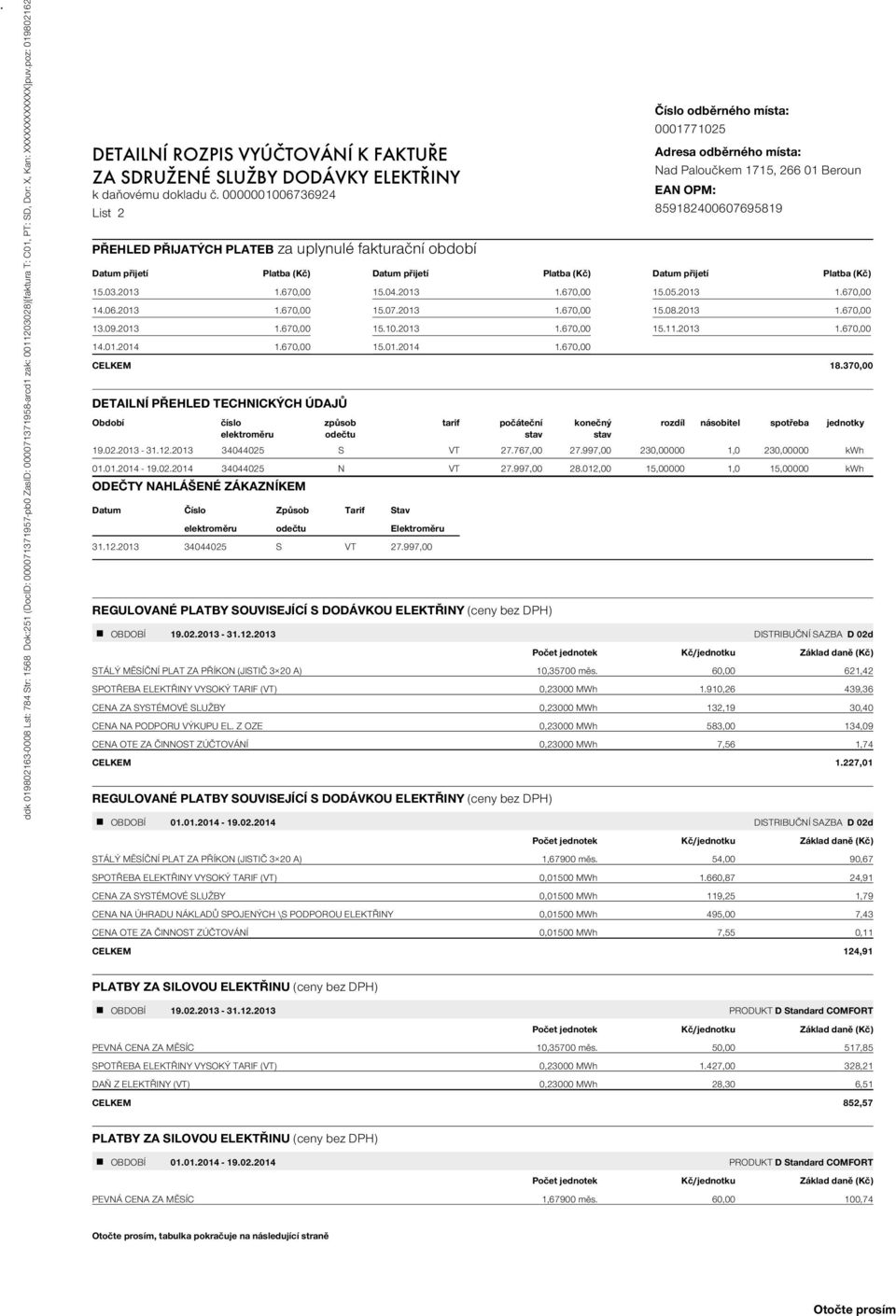 0000001006736924 List 2 PŘEHLED PŘIJATÝCH PLATEB za uplynulé fakturační období Číslo odběrného místa: 0001771025 Adresa odběrného místa: Nad Paloučkem 1715, 266 01 Beroun EAN OPM: 859182400607695819