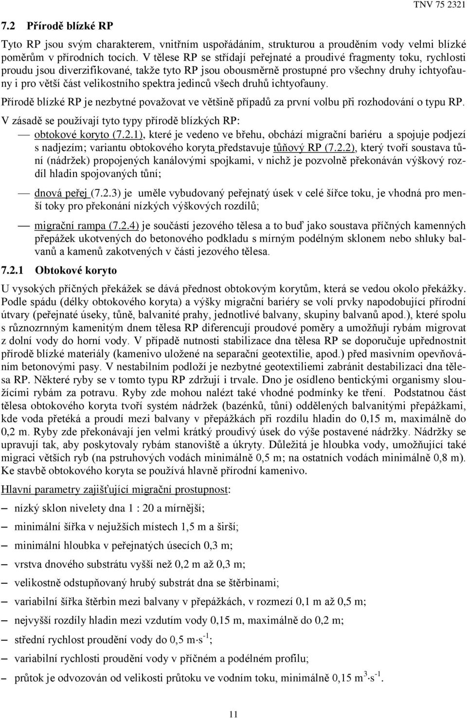 spektra jedinců všech druhů ichtyofauny. Přírodě blízké RP je nezbytné považovat ve většině případů za první volbu při rozhodování o typu RP.