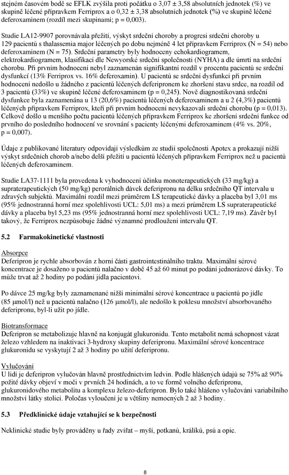 Studie LA12-9907 porovnávala přežití, výskyt srdeční choroby a progresi srdeční choroby u 129 pacientů s thalassemia major léčených po dobu nejméně 4 let přípravkem Ferriprox (N = 54) nebo