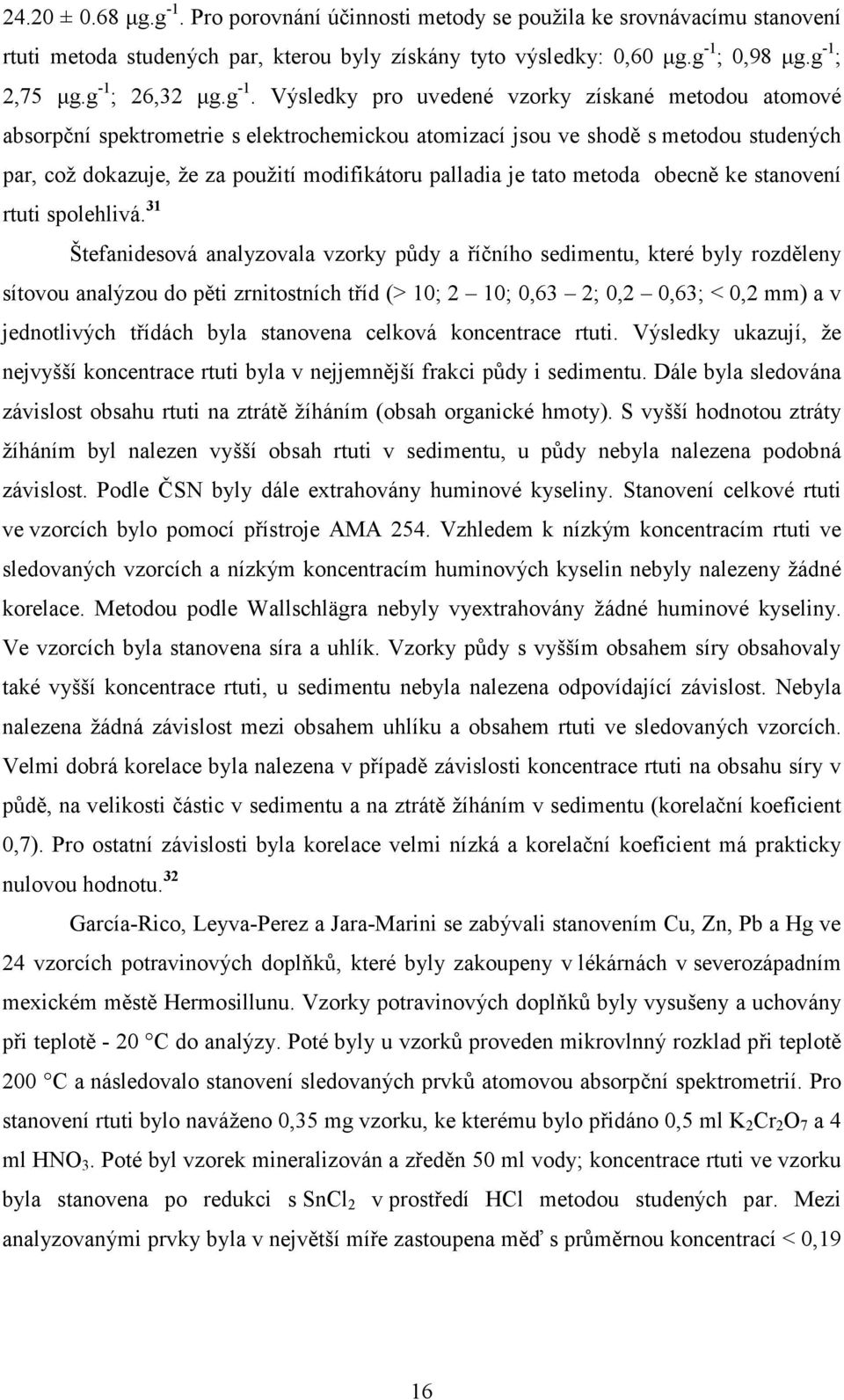 modifikátoru palladia je tato metoda obecně ke stanovení rtuti spolehlivá.