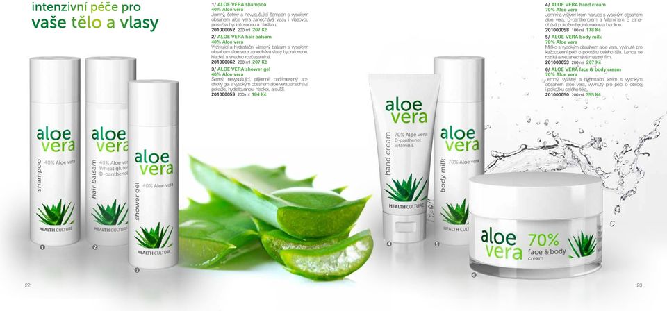 201000062 200 ml 207 Kč 3/ ALOE VERA shower gel 40% Aloe vera Šetrný, nevysušující, příjemně parfémovaný sprchový gel s vysokým obsahem aloe vera zanechává pokožku hydratovanou, hladkou a svěží.